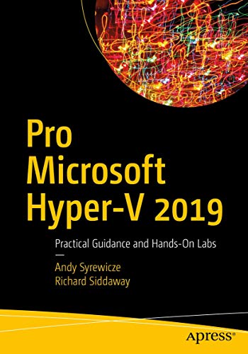 Pro Microsoft Hyper-V 2019: Practical Guidance And Hands-On Labs