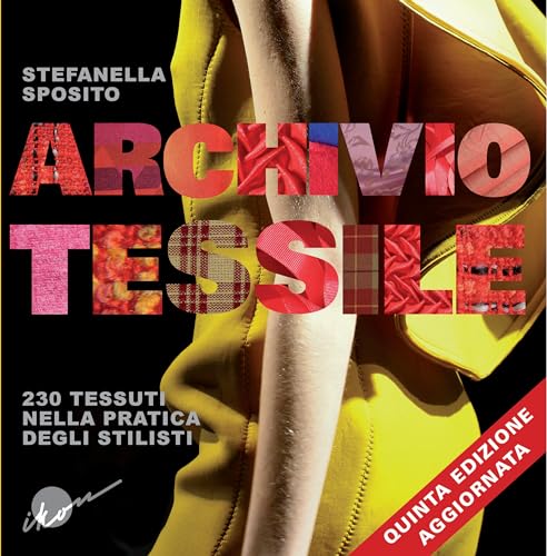 Archivio tessile. 230 tessuti nella pratica degli stilisti. Ediz. illustrat