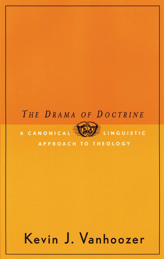 The Drama of Doctrine: A Canonical-Linguistic Approach to Christian Theology