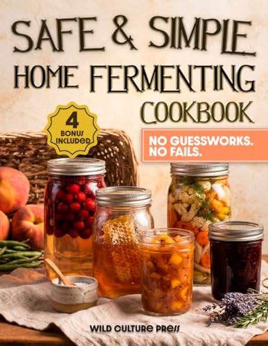 Safe & Simple Home Fermenting: Foolproof Methods & Delicious, Stress-Free