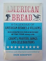 American bread: A calendar of American heroes and villains, biographies for each day of the year, along with chants, prayers, songs, and celebrations 0809119013 Book Cover