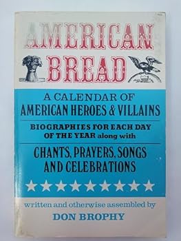 Unknown Binding American bread: A calendar of American heroes and villains, biographies for each day of the year, along with chants, prayers, songs, and celebrations Book