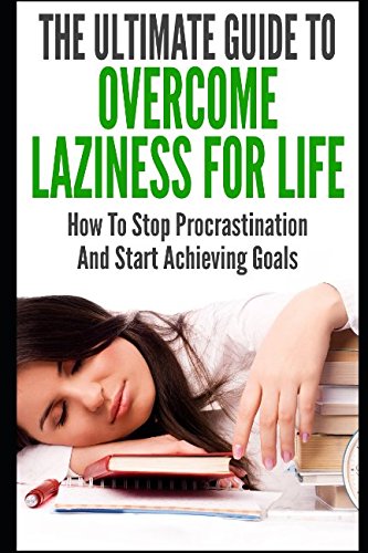 The Ultimate Guide To Overcome Laziness For Life: How To Stop ...