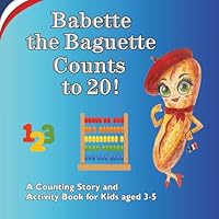 Babette the Baguette Counts to 20!: A Counting Story for Kids Aged 3-5 With Number Tracing Activities and Rhyme, Count from 1 to 20 B0F5X6CDJY Book Cover