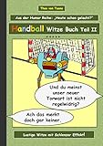  Handball Witze Buch - Teil II: Humor & Spaß: Ein Buch mit neuen Witzen und Bilderwitzen rund um das Thema Handball zum Lachen zusammengestellt von Theo ... schwarzen und doppeldeutigen Humor lieben.