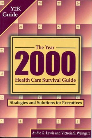 The Year 2000 Health Care Survival Guide: Strategies and Solutions for Executives (J–B AHA Press)