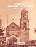 Reynosa Church Baptism Records 1800 - 1912 1717171834 Book Cover