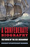 A Confederate Biography: The Cruise of the CSS Shenandoah