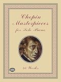 Chopin Masterpieces for Solo Piano: 46 Works (Dover Music for Piano)