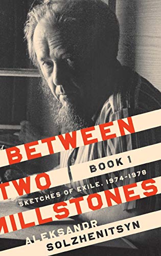 Between Two Millstones, Book 1: Sketches of Exile, 19741978 (The Center for Ethics and Culture Solzhenitsyn Series)