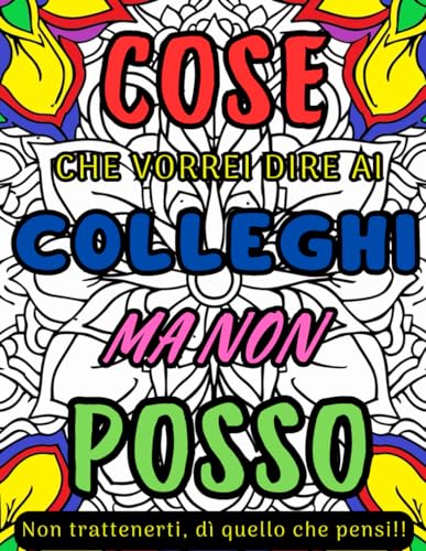 COSE CHE VORREI DIRE AI COLLEGHI MA NON POSSO: Libro per Adulti con Frasi divertenti ed Ironiche per Rilassarsi