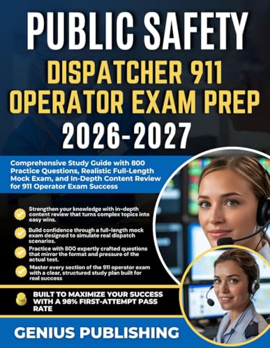 PUBLIC SAFETY DISPATCHER 911 OPERATOR EXAM PREP 2026–2027: Comprehensive Study Guide with 800 Practice Questions, Realistic Full-Length Mock Exam, and ... Content Review for 911 Operator Exam Success
