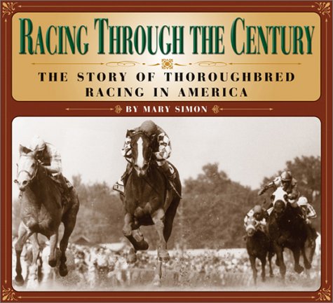 Racing Through The Century: The Story Of Thoroughbred Racing In America 

