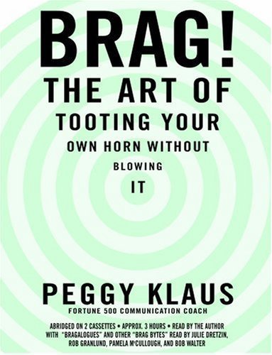 Brag! The Art of Tooting Your Own Horn Without Blowing It
