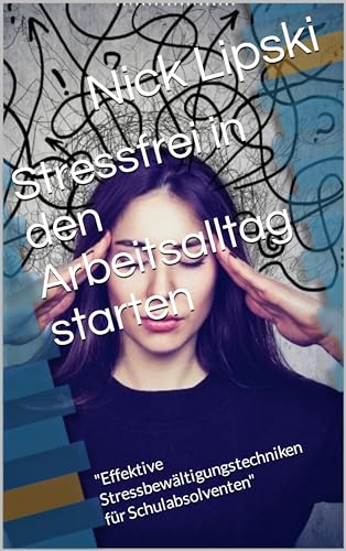 Stressfrei in den Arbeitsalltag starten: 'Effektive Stressbewältigungstechniken für Schulabsolventen'