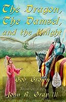 The Dragon, the Damsel, and the Knight 1507874812 Book Cover