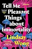 Tell Me Pleasant Things about Immortality: Stories