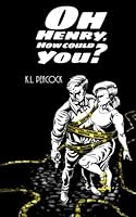 Oh Henry, How Could You? 1974277402 Book Cover