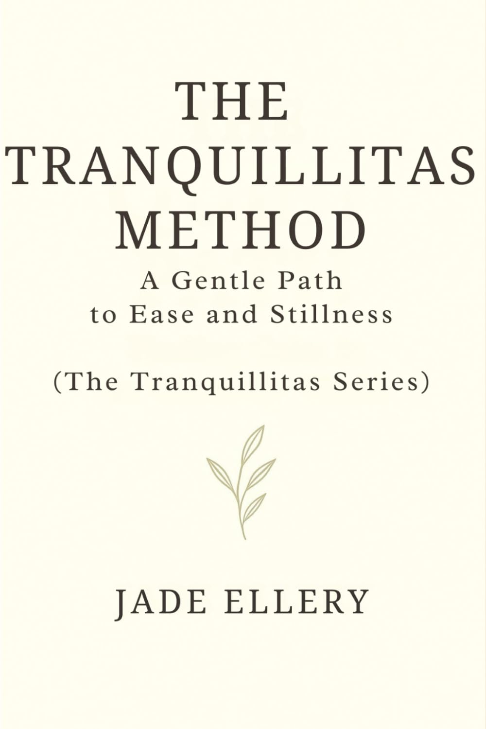 The Tranquillitas Method: A gentle path to reduce anxiety, quiet the mind, and return to everyday calm (The Tranquillitas Series)
