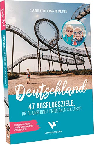 Reiseführer Deutschland – 47 Ausflugsziele, die du entdeckt haben solltest!: Reisebuch Deutschland mit Sehenswürdigkeiten, Übersichtskarten, Restaurant- & Hotel-Tipps für...