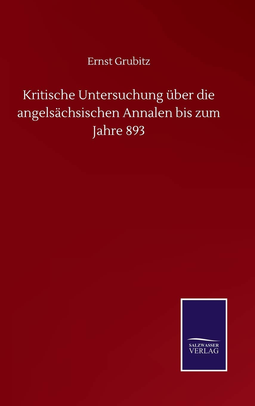 Kritische Untersuchung über die angelsächsischen Annalen bis zum Jahre 893