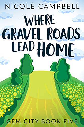 Where Gravel Roads Lead Home (Gem City Book 5) by [Nicole Campbell, Swati Hegde]