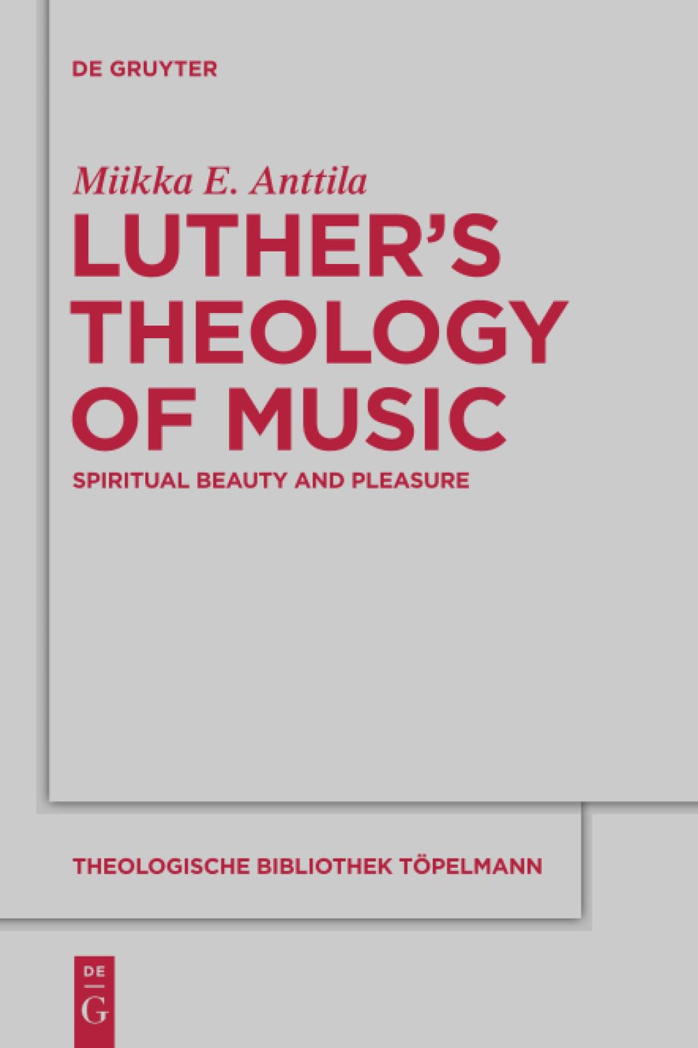 Luther's Theology of Music: Spiritual Beauty and Pleasure: 161 (Theologische Bibliothek Topelmann, 161)