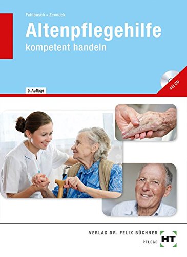 Altenpflegehilfe - kompetent handeln Altenpflegehilfe - kompetent handeln