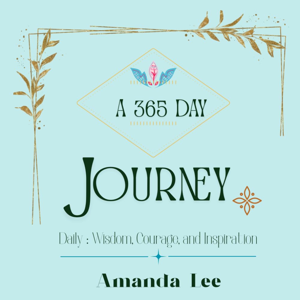 A 365 Day Journey: Daily Wisdom, Courage, and Inspiration