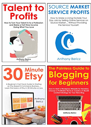 GO ALL IN ON BUSINESS (4 in 1 bundle): Create a Full-Time Income Outside Your Day Job While Working at Home… Etsy, Online Services, Talent to Profits & Painless Guide to Blogging
