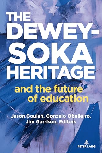 The Dewey-Soka Heritage and the Future of Education (Ikeda/Soka Studies
