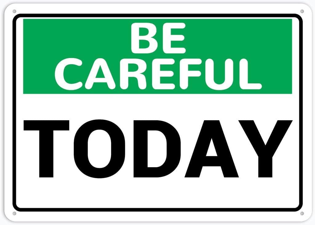 8"x12" Aluminum Metal Sign - Be Careful Today - For Home, Bar, Club, Kitchen, Restaurant Wall Decor