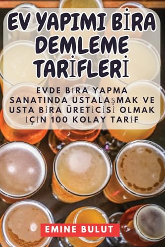 Ev Yapimi Bİra Demleme Tarİflerİ (Turkish Edition)