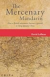 The Mercenary Mandarin: How a British adventurer became a general in Qing-dynasty China