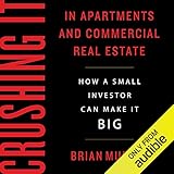 Crushing It in Apartments and Commercial Real Estate: How a Small Investor Can Make It Big