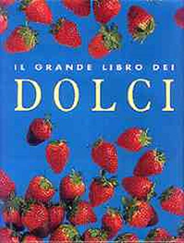 Il grande libro dei dolci. Ediz. illustrata