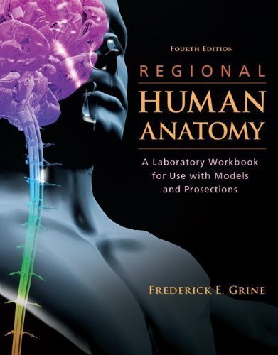 Regional Human Anatomy: A Laboratory Workbook for Use With Models and Prosections 4th (fourth) Editi Regional Human Anatomy: A Laboratory Workbook for Use With Models and Prosections 4th (fourth) Editi