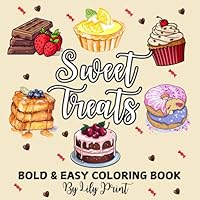 Bold and Easy Sweet Treats Coloring Book: 50 Cute and Easy Desserts Designs for Kids & Adults to Relax and Have Fun B0F6D19QXB Book Cover