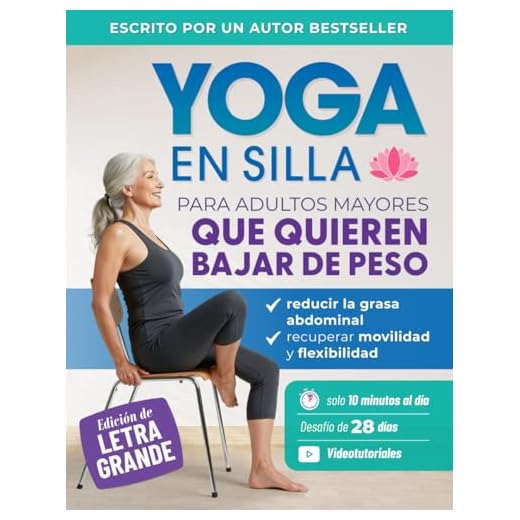 Yoga En Silla Para Adultos Mayores Que Quieren Bajar De Peso: Ejercicios Sencillos Para Perder Grasa Abdominal, Recuperar La Movilidad Y La ... Día (Libros de Fitness para Personas Mayores)