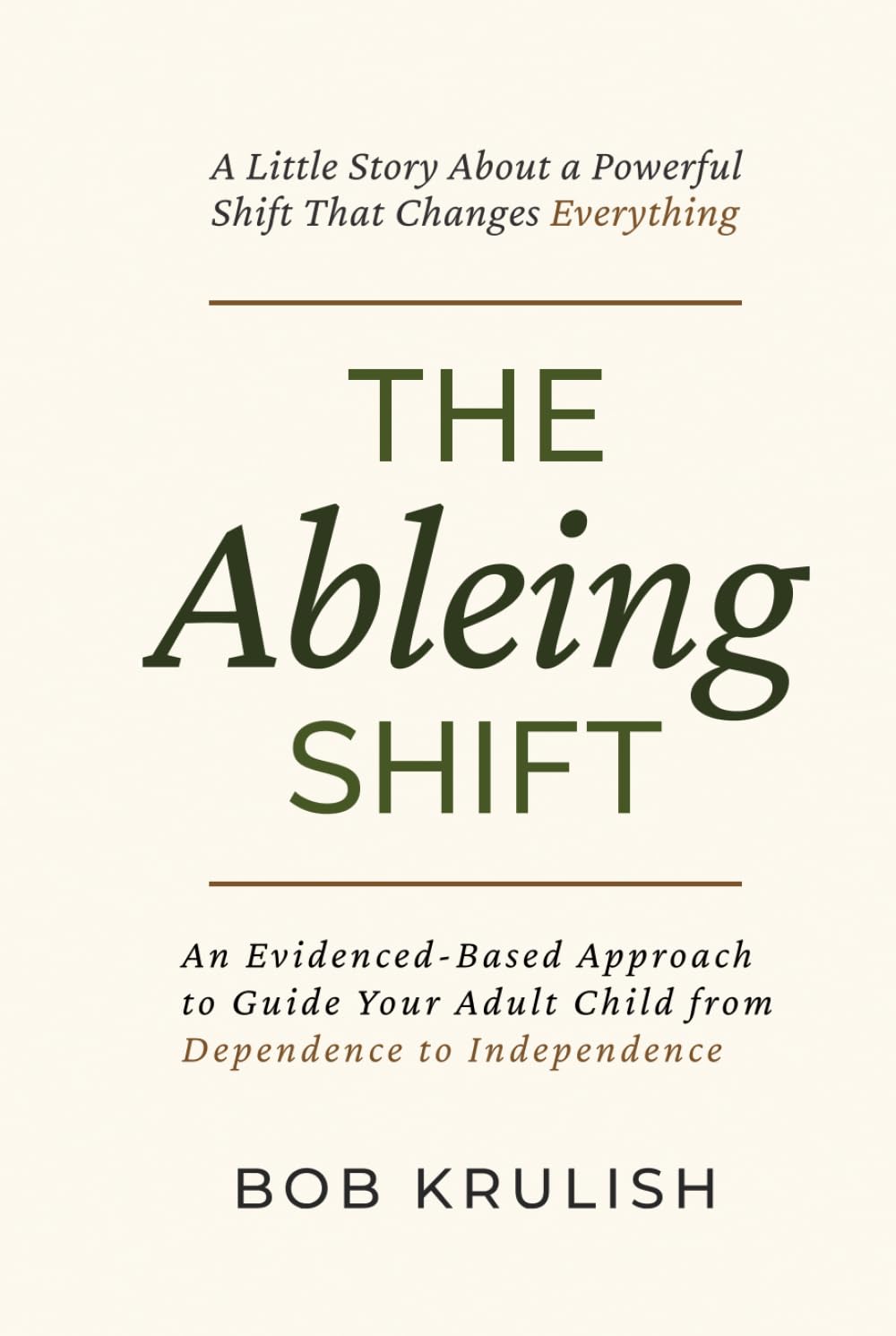 The Ableing Shift: A Little Story About A Powerful Shift for Parents: An Evidenced-Based Approach to Help Your Adult Child Move from Dependence to Independence
