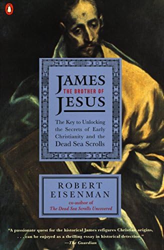 James, the Brother of Jesus: The Key to Unlocking the Secrets of Early Christianity and the Dead Sea Scrolls
