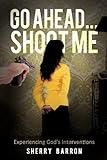  Go Ahead...Shoot Me by Sherry Barron (2012-08-31)