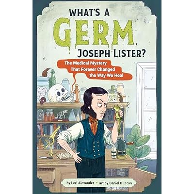 What's a Germ, Joseph Lister?
