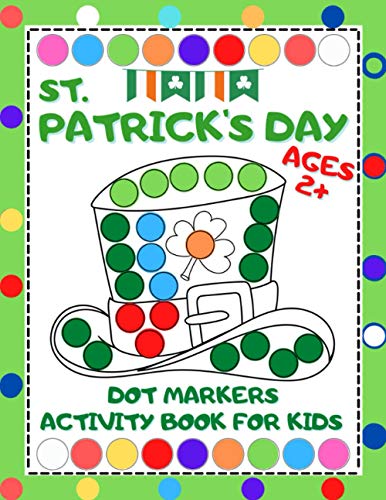 St. Patrick's Day Dot Markers Activity Book for Kids Ages 2 and Up: Easy Guided BIG DOTS, Dot Marker Coloring Book for Toddler and Preschool (St. Patrick's Day Activity Book)