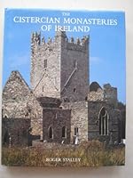 Cistercian Monasteries of Ireland: An Account of the History, Art and Architecture of the White Monks in Ireland from 1142 to 1540 0300037376 Book Cover