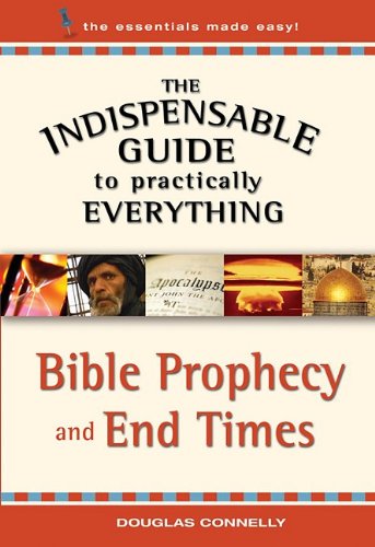 Bible Prophecy and End Times (The Indispensable Guide to Practically ...