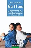 L'enfant de 6 à 11 ans : Développement de l'intelligence, maturation affective et découverte de la vie sociale