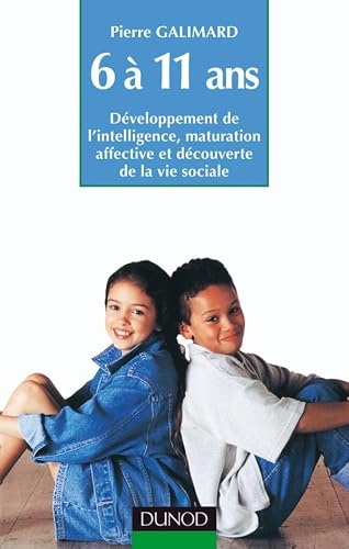 DUNOD - L'enfant de 6 à 11 ans : Développement de l'intelligence, maturation affective et découverte de la vie sociale - -92%