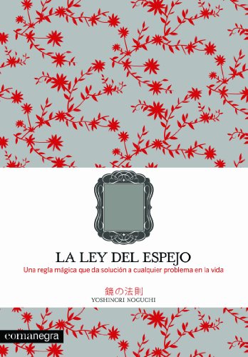 La ley del espejo: Una regla mágica que resuelve cualquier problema en la vida La ley del espejo: Una regla mágica que resuelve cualquier problema en la vida