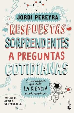 Respuestas sorprendentes a preguntas cotidianas: Curiosidades que solo la ciencia puede explicar (Divulgación)